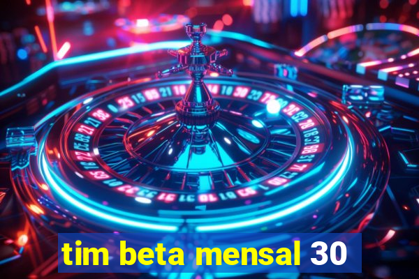 tim beta mensal 30